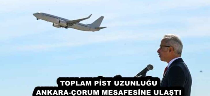 TOPLAM PİST UZUNLUĞU ANKARA-ÇORUM MESAFESİNE ULAŞTI
