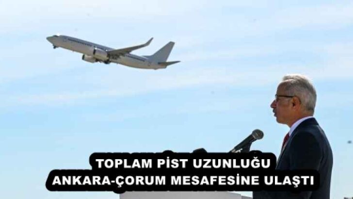 TOPLAM PİST UZUNLUĞU ANKARA-ÇORUM MESAFESİNE ULAŞTI