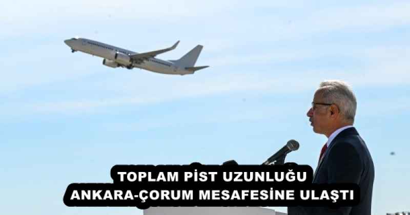 TOPLAM PİST UZUNLUĞU ANKARA-ÇORUM MESAFESİNE ULAŞTI