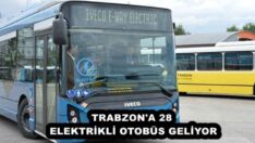 TRABZON’A 28 ELEKTRİKLİ OTOBÜS GELİYOR