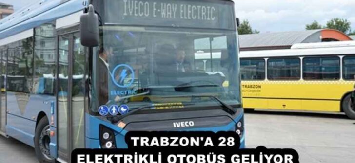 TRABZON’A 28 ELEKTRİKLİ OTOBÜS GELİYOR
