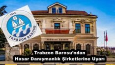 Trabzon Barosu’ndan Hasar Danışmanlık Şirketlerine Uyarı