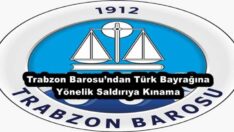 Trabzon Barosu’ndan Türk Bayrağına Yönelik Saldırıya Kınama