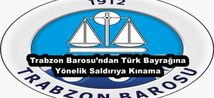 Trabzon Barosu’ndan Türk Bayrağına Yönelik Saldırıya Kınama