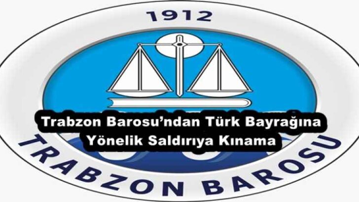 Trabzon Barosu’ndan Türk Bayrağına Yönelik Saldırıya Kınama