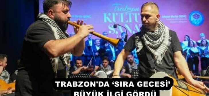 TRABZON’DA ‘SIRA GECESİ’  BÜYÜK İLGİ GÖRDÜ