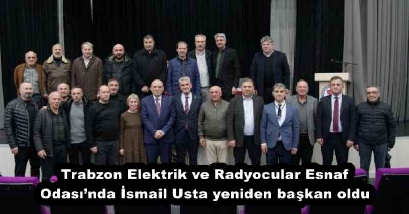 trabzon_elektrik_ve_radyocular_esnaf_odasinda_ismail_usta_yeniden_baskan_oldu_h56341_f058c Trabzon Elektrik ve Radyocular Esnaf Odası’nda İsmail Usta yeniden başkan oldu