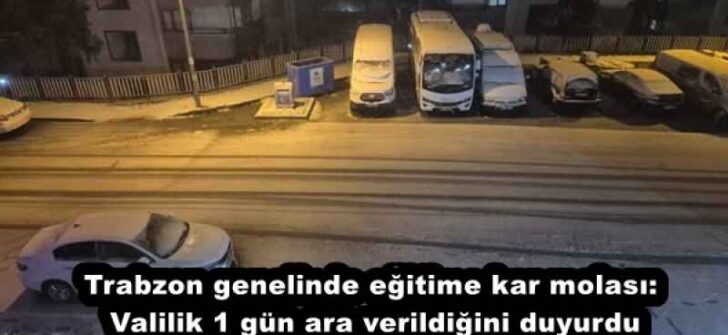 Trabzon genelinde eğitime kar molası: Valilik 1 gün ara verildiğini duyurdu
