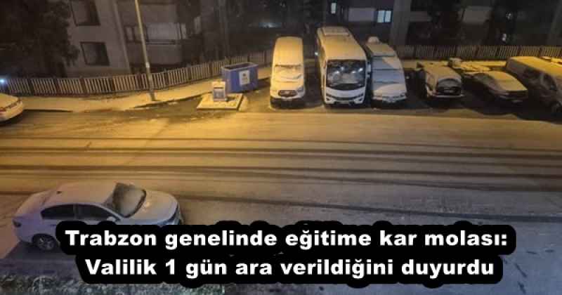 Trabzon genelinde eğitime kar molası: Valilik 1 gün ara verildiğini duyurdu