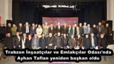Trabzon İnşaatçılar ve Emlakçılar Odası’nda Ayhan Taflan yeniden başkan oldu