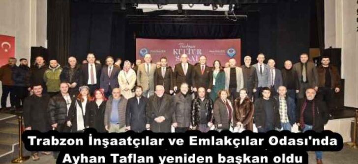 Trabzon İnşaatçılar ve Emlakçılar Odası’nda Ayhan Taflan yeniden başkan oldu