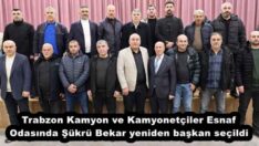 Trabzon Kamyon ve Kamyonetçiler Esnaf Odasında Şükrü Bekar yeniden başkan seçildi