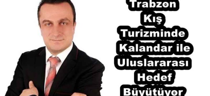 Trabzon Kış Turizminde Kalandar ile Uluslararası Hedef Büyütüyor