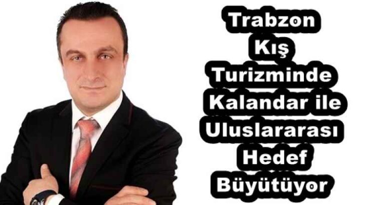 Trabzon Kış Turizminde Kalandar ile Uluslararası Hedef Büyütüyor
