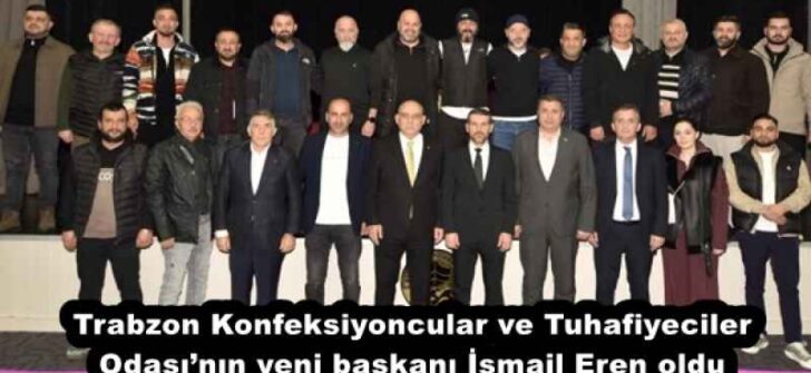 Trabzon Konfeksiyoncular ve Tuhafiyeciler Odası’nın yeni başkanı İsmail Eren oldu