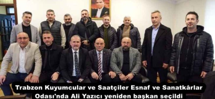 Trabzon Kuyumcular ve Saatçiler Esnaf ve Sanatkârlar Odası’nda Ali Yazıcı yeniden başkan seçildi
