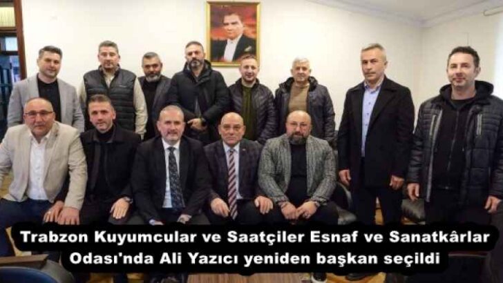 Trabzon Kuyumcular ve Saatçiler Esnaf ve Sanatkârlar Odası’nda Ali Yazıcı yeniden başkan seçildi