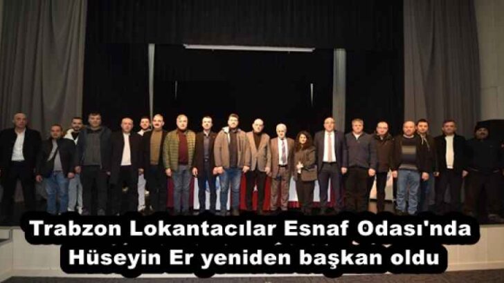 Trabzon Lokantacılar Esnaf Odası’nda Hüseyin Er yeniden başkan oldu