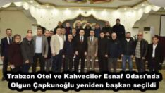 Trabzon Otel ve Kahveciler Esnaf Odası’nda Olgun Çapkunoğlu yeniden başkan seçildi