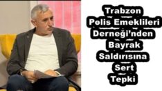 Trabzon Polis Emeklileri Derneği’nden Bayrak Saldırısına Sert Tepki