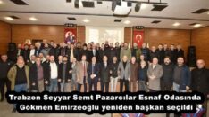 Trabzon Seyyar Semt Pazarcılar Esnaf Odasında Gökmen Emirzeoğlu yeniden başkan seçildi