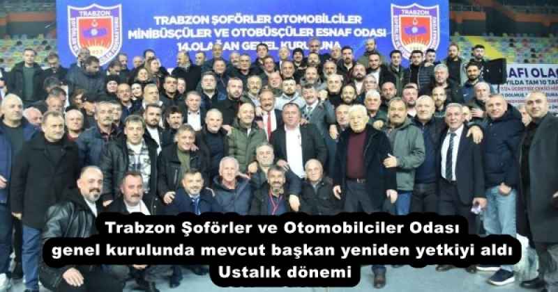 Trabzon Şoförler ve Otomobilciler Odası genel kurulunda mevcut başkan yeniden yetkiyi aldı Ustalık dönemi