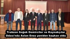 Trabzon Soğuk Demirciler ve Kaynakçılar Odası’nda Aslan Enez yeniden başkan oldu