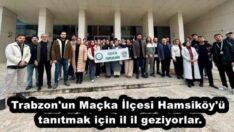 Trabzon’un Maçka İlçesi Hamsiköy’ü tanıtmak için il il geziyorlar.