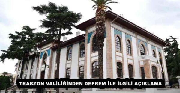 TRABZON VALİLİĞİNDEN DEPREM İLE İLGİLİ AÇIKLAMA