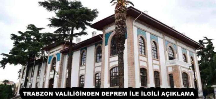 TRABZON VALİLİĞİNDEN DEPREM İLE İLGİLİ AÇIKLAMA