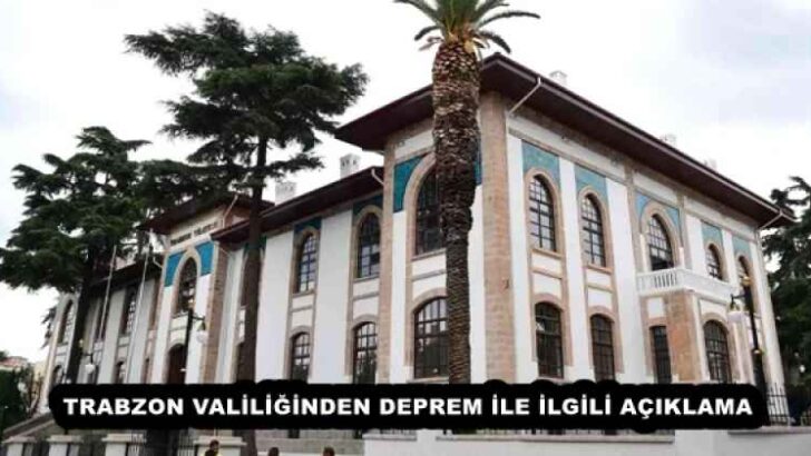TRABZON VALİLİĞİNDEN DEPREM İLE İLGİLİ AÇIKLAMA