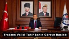 Trabzon Valisi Tahir Şahin Göreve Başladı
