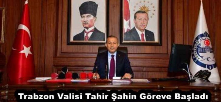 Trabzon Valisi Tahir Şahin Göreve Başladı