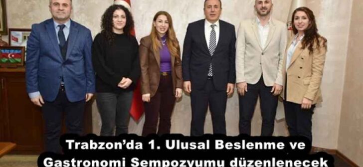 Trabzon’da 1. Ulusal Beslenme ve Gastronomi Sempozyumu düzenlenecek