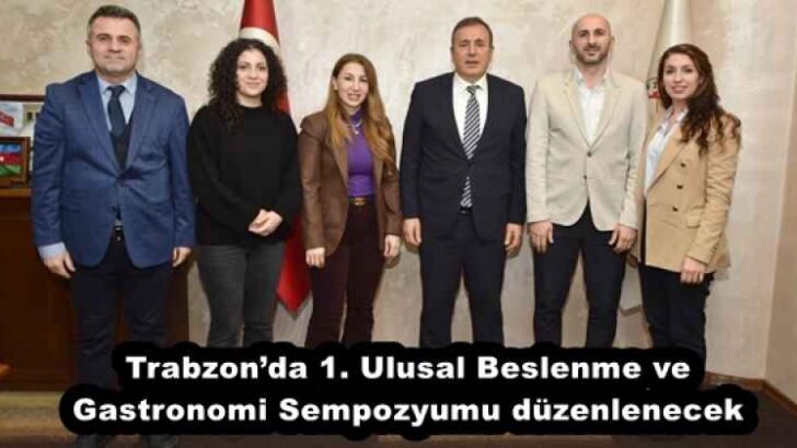 Trabzon’da 1. Ulusal Beslenme ve Gastronomi Sempozyumu düzenlenecek