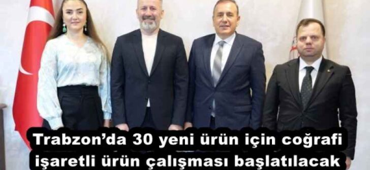 Trabzon’da 30 yeni ürün için coğrafi işaretli ürün çalışması başlatılacak