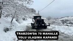 TRABZON’DA 70 MAHALLE YOLU ULAŞIMA KAPANDI