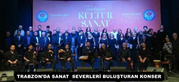 TRABZON’DA SANAT SEVERLERİ BULUŞTURAN KONSER