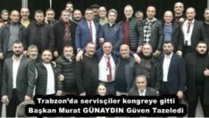 Trabzon’da servisçiler kongreye gitti Başkan Murat GÜNAYDIN Güven Tazeledi