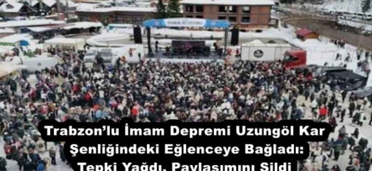 Trabzon’lu İmam Depremi Uzungöl Kar Şenliğindeki Eğlenceye Bağladı: Tepki Yağdı, Paylaşımını Sildi