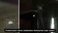 Trabzonspor takım otobüsüne Antalya’da taşlı saldırı
