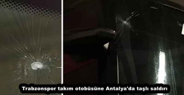 Trabzonspor takım otobüsüne Antalya’da taşlı saldırı