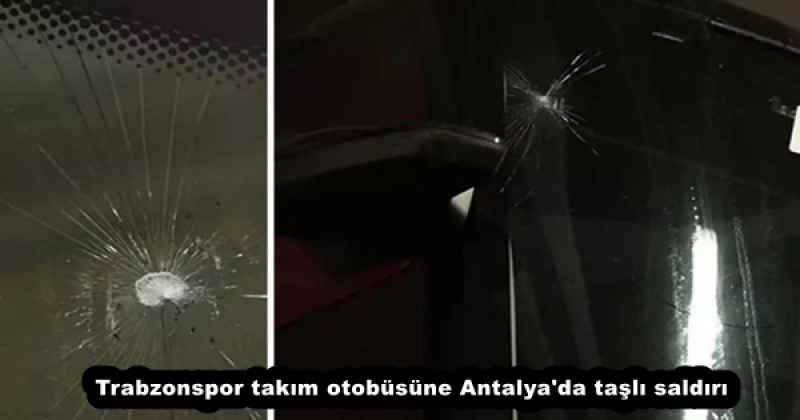 Trabzonspor takım otobüsüne Antalya'da taşlı saldırı