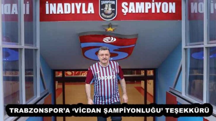 TRABZONSPOR’A ‘VİCDAN ŞAMPİYONLUĞU’ TEŞEKKÜRÜ