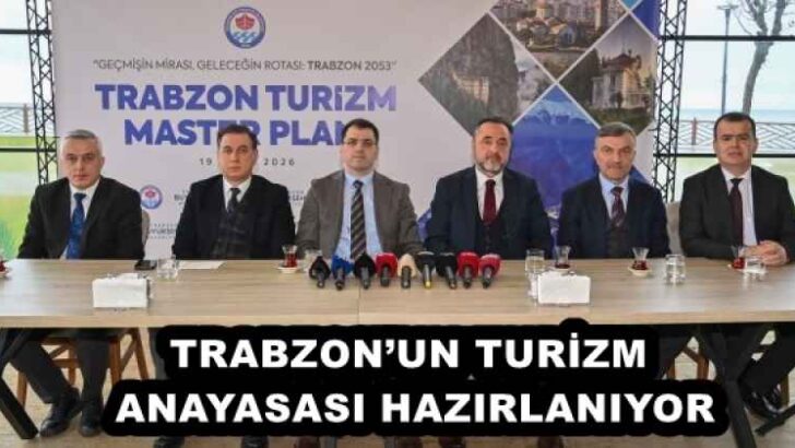 TRABZON’UN TURİZM ANAYASASI HAZIRLANIYOR
