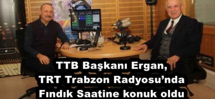 TTB Başkanı Ergan, TRT Trabzon Radyosu’nda Fındık Saatine konuk oldu