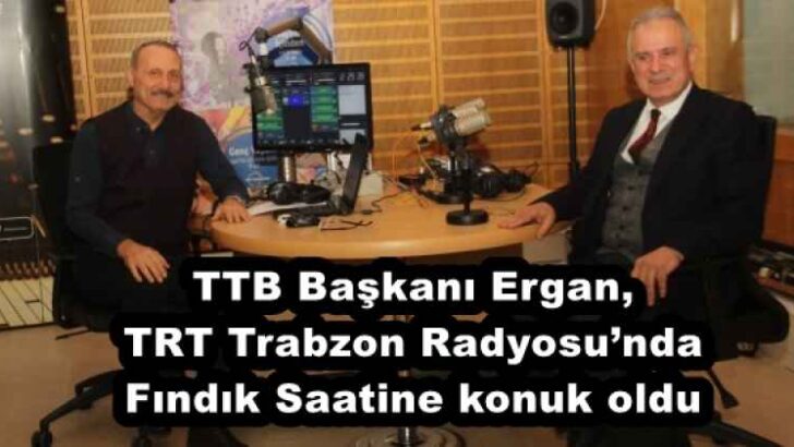 TTB Başkanı Ergan, TRT Trabzon Radyosu’nda Fındık Saatine konuk oldu