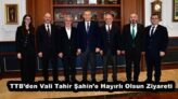 TTB’den Vali Tahir Şahin’e Hayırlı Olsun Ziyareti