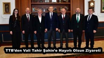 TTB’den Vali Tahir Şahin’e Hayırlı Olsun Ziyareti