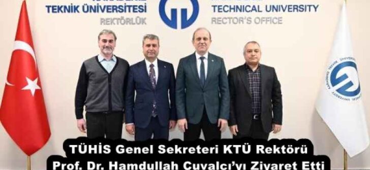 TÜHİS Genel Sekreteri KTÜ Rektörü Prof. Dr. Hamdullah Çuvalcı’yı Ziyaret Etti